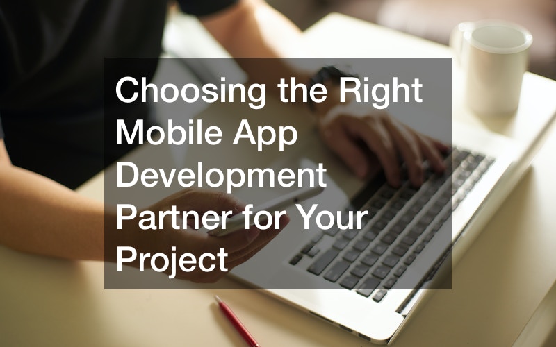 Choosing the Right Mobile App Development Partner for Your Project