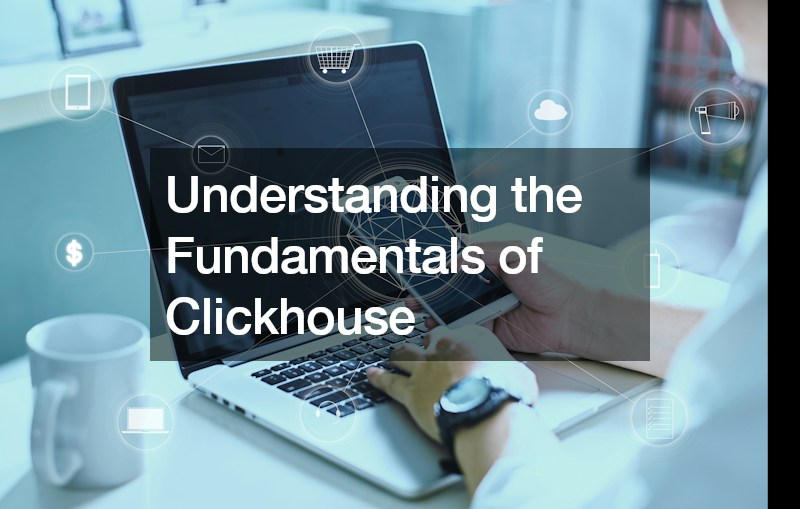 Understanding the Fundamentals of Clickhouse