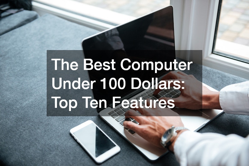 The Best Computer Under 100 Dollars Top 10 Features