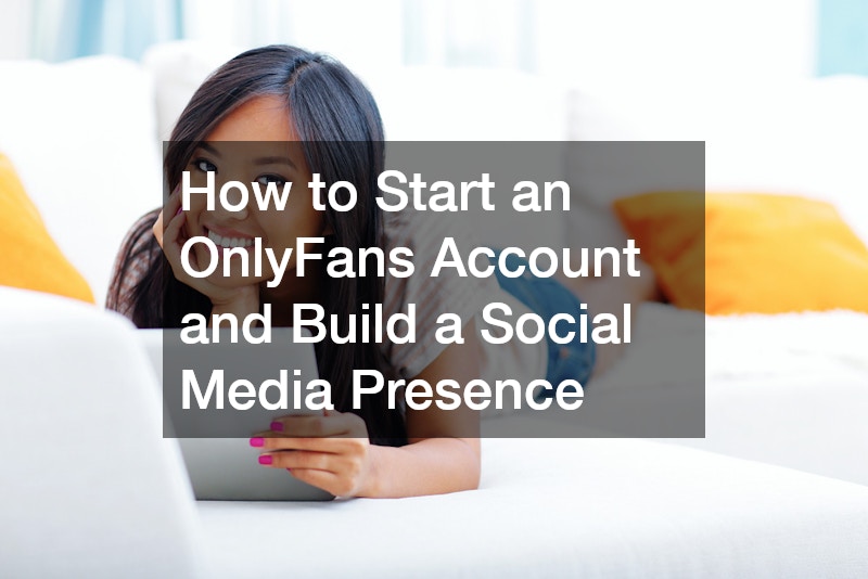 How to Start an OnlyFans Account and Build a Social Media Presence